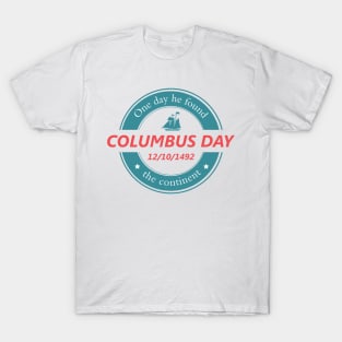 One day he found the continent - Happy Columbus Day T-Shirt